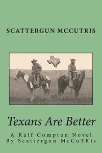 bokomslag Texans Are Better: A Ralf Compton Novel By Scattergun McCuTRis