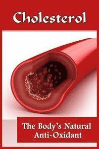 Wes Tolbert - Cholesterol: The Body's Natural Anti-Oxidant Basic Introduction To Cholesterol, Häftad