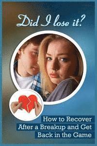 bokomslag Did I Lose It?: How To Recover After A Breakup And Get Back In The Game