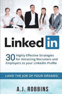 A. J. Robbins - LinkedIn: 30 Highly Effective Strategies for Attracting Recruiters and Employers to Your LinkedIn Profile, Häftad