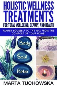 bokomslag Holistic Wellness Treatments for Total Wellbeing, Beauty, and Health