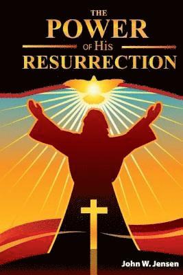 The Power: of His Resurrection 1