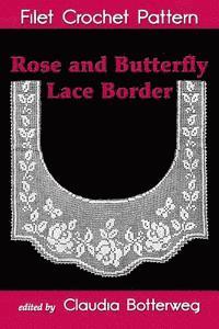 bokomslag Rose and Butterfly Lace Border Filet Crochet Pattern: Complete Instructions and Chart