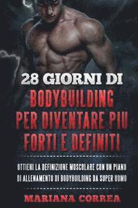 bokomslag 28 GIORNI Di BODYBUILDING PER DIVENTARE PIU FORTI E DEFINITI: OTTIENI LA DEFINIZIONE MUSCOLARE CON UN PIANO DI ALLENAMENTO Di BODYBUILDING DA SUPER UO