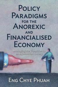 bokomslag Policy paradigms for the anorexic and financialised economy: Managing the transition to an information society