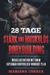 bokomslag 28 TAGE STARK Und MUSKULOS BODYBUILDING: BEKOMMEN Sie MUSKELDEFINITION MIT EINEM SUPERMAN-BODYBUILDER-WORKOUT PLAN