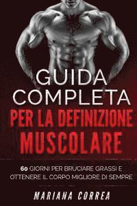 GUIDA COMPLETA PER La DEFINIZIONE MUSCOLARE: 60 GIORNI PER BRUCIARE GRASSI E SCOLPIRE Il TUO CORPO MIGLIORE DI SEMPRE 1