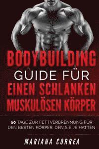 Mariana Correa - BODYBUILDING GUIDE Fur EINEN SCHLANKEN, MUSKULOSEN KORPER: 60 TAGE ZUR FETTVERBRENNUNG FUR DEN BESTEN KORPER, DEN SIE Je HATTEN, Häftad