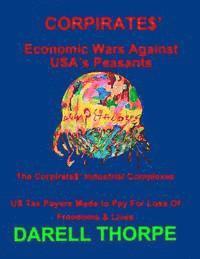 bokomslag CORPIRATES' Economic Wars Against USA's Peasants (Black & White edition): The Corpirates' Industrial Complexes US Tax Payers Made to Pay For Loss Of F