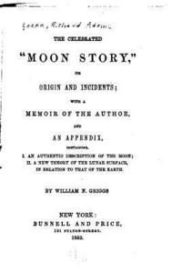 bokomslag The Celebrated Moon Story, Its Origin and Incidents, with a Memoir of the Author