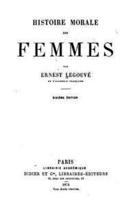 Ernest Legouve - Histoire morale des femmes, Häftad
