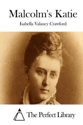 Isabella Valancy Crawford, The Perfect Library - Malcolm's Katie, Häftad