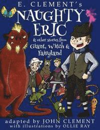 John Clement, E. Clement - Naughty Eric & Other Stories from Giant, Witch & Fairyland, Häftad