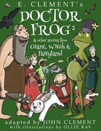 John Clement, E. Clement - Doctor Frog & Other Stories from Giant, Witch & Fairyland, Häftad