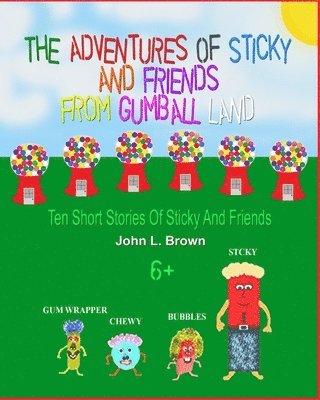 The Adventures Of Sticky and Friends From Gumball Land: Ten Episodes With Sticky And Friends 1