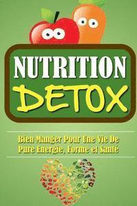 Remy Roulier - Nutrition Détox: Bien Manger Pour Une Vie De Pure Energie, Forme Et Santé., Häftad