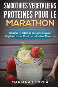 bokomslag SMOOTHIES VEGETALIENS PROTEINES POUR Le MARATHON: Inclus 50 Recettes de Smoothies sains et Vegetaliens pour Courir votre Meilleur Marathon
