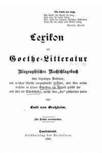 Lexikon zur GoetheLitteratur biographisches Nachschlagebuch über diejenigen Personen, mit welchen Goethe vorzugsweise verkehrt, oder über welche derse 1
