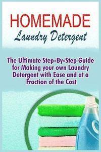 bokomslag Homemade Laundry Detergent: The Ultimate Step-By-Step Guide For Making Your Own Laundry Detergent With Ease And At A Fraction Of The Cost