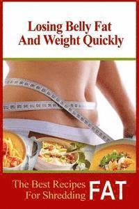 bokomslag Losing Belly Fat and Weight Quickly: The Best Recipes For Shredding Fat