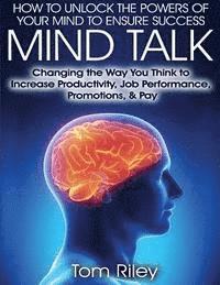 Mind Talk: Changing the Way You Think to Increase Job Productivity, Job Performance, Promotions & Pay 1