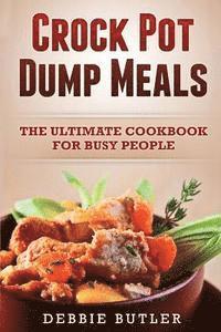 bokomslag Crockpot Dump Meals: The Ultimate Cookbook For Busy People