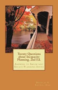 bokomslag Twenty Questions about Incapacity Planning, 2nd Ed.: Answers to Important Estate Planning Issues