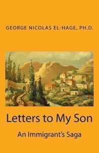 George Nicolas El-Hage - Letters to My Son: An Immigrant's Saga (Black and White Edition), Häftad