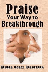 bokomslag Praise your way to Breakthrough