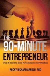 bokomslag The 90-Minute Entrepreneur: Plan & Execute Your New Business to Perfection