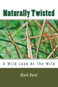 Naturally Twisted: A wild look at the wild 1