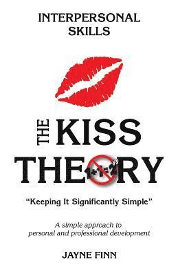 bokomslag The KISS Theory: Interpersonal Skills: Keep It Strategically Simple "A simple approach to personal and professional development."