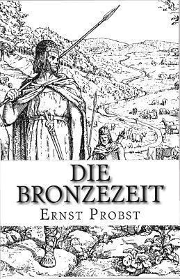 Die Bronzezeit: Das goldene Zeitalter der Urgeschichte 1