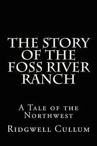 bokomslag The Story of The Foss River Ranch: A Tale of the Northwest