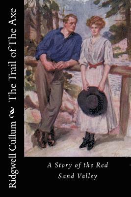 The Trail of The Axe: A Story of the Red Sand Valley