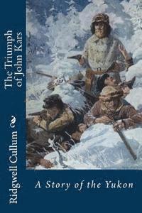 The Triumph of John Kars: A Story of the Yukon