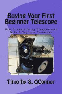 bokomslag Buying Your First Beginner Telescope: How To Avoid Being Disappointed With A Beginner Telescope