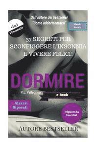 Dormire: prendere sonno subito senza farmaci e tornare a dormire come un bambino: mai più insonnia mai più stress 1