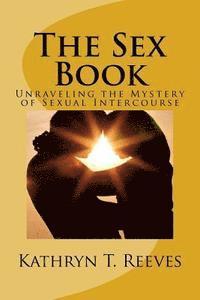 The Sex Book: Unraveling The Mystery of Sexual Intercourse 1