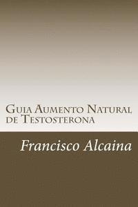 bokomslag Guia Aumento Natural de Testosterona: Aumento Natural de la Testosterona