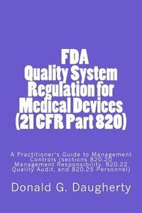 bokomslag FDA Quality System Regulation for Medical Devices (21 CFR Part 820): A Practitioner's Guide to Management Controls (sections 820.20 Management Respons