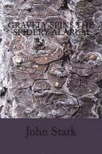 John Stark - Gravely Spins The Spidery Alarum, Häftad
