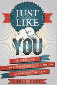 bokomslag Just Like You: 24 Interviews of Ordinary People Who've Achieved Extraordinary Success