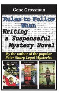 bokomslag Rules to Follow when Writing a Suspenseful Mystery Novel: By the author of the popular Peter Sharp Legal Mysteries