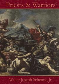 Walter Joseph Schenck Jr - Priests & Warriors: With Expanded Events Involving Jesus Christ;s Pre-Human Existence, Häftad