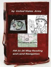 bokomslag FM 21-26 Map Reading and Land Navigation by: United States Army