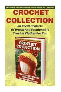 bokomslag Crochet Collection: 80 Great Projects Of Warm And Fashionable Crochet Clothes For You: (How To Crochet, Crochet Stitches, Tunisian Crochet