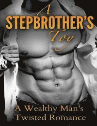 bokomslag A Stepbrother's Toy: A Wealthy Man's Twisted Romance