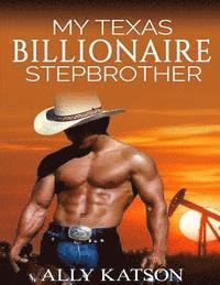 bokomslag My Texas Billionaire Stepbrother: Stepbrother Romance
