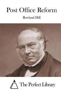 Rowland Hill, The Perfect Library - Post Office Reform, Häftad